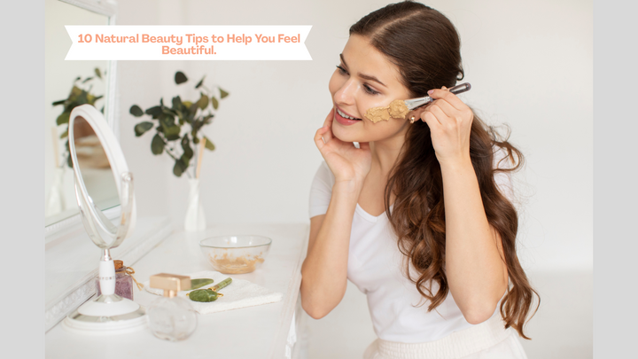 10 natural beauty tips to Help You Feel Beautiful.