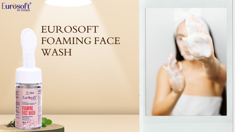 Comprehensive Guide to Eurosoft Foaming Face Wash: Features, Benefits, and Best Practices for Oily or Combination Skin