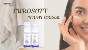 Transform Your Skin Overnight: The Magic of EUROSOFT Night Cream